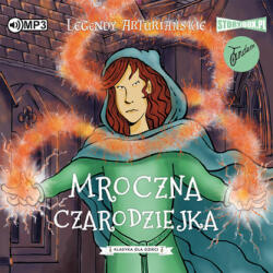 Autor nieznany Legendy arturiańskie. Tom 2. Mroczna czarodziejka