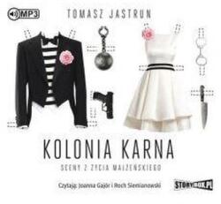 Tomasz Jastrun Kolonia karna. Sceny z życia. . . audiobook
