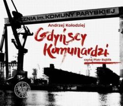 Andrzej Kołodziej Gdyńscy Komunardzi. Audiobook