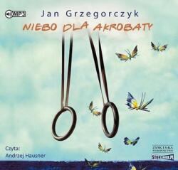 Jan Grzegorczyk Niebo dla akrobaty. Audiobook