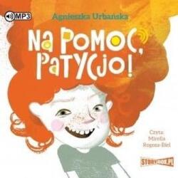 Agnieszka Urbańska Na pomoc, Patycjo! Audiobook