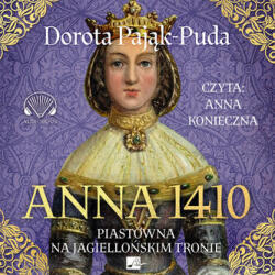 Dorota Pająk-Puda CD MP3 Anna 1410. Piastówna na jagiellońskim tronie