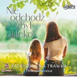 Patrycja Ewa Trawka Nie odchodź zbyt daleko audiobook