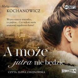 Małgorzata Kochanowicz A może jutra nie będzie audiobook