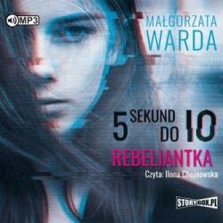 Małgorzata Warda 5 sekund do IO. Rebeliantka audiobook