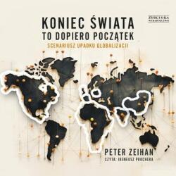 Zeihan, Peter CD MP3 Koniec świata to dopiero początek. Scenariusz upadku globalizacji