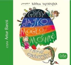 Renata Piątkowska Gdyby jajko mogło mówić i inne opowieści audiobook