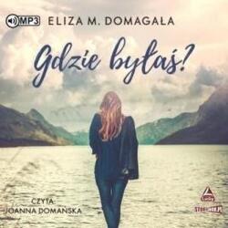 Eliza Głowinkowska-Domagała Gdzie byłaś? Audiobook