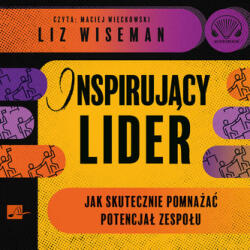 Wiseman, Liz CD MP3 Inspirujący lider. Jak skutecznie pomnażać potencjał zespołu