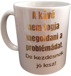  A kávé nem fogja megoldani a problémádat. . -fehér bögre