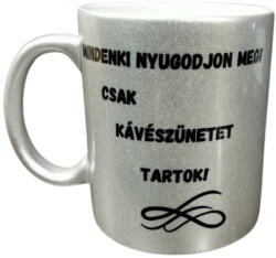  Mindenki nyugodjon meg! Csak kávé szünetet tartok-ezüst bögre