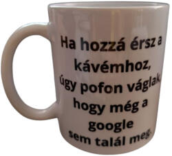  Ha hozzá érsz a kávémhoz. . . . -fehér bögre