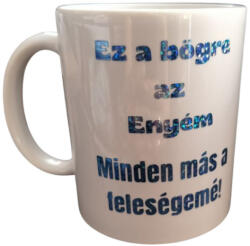  Ez a bögre az enyém. . . -fehér bögre