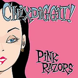 Chixdiggit! Pink Razors
