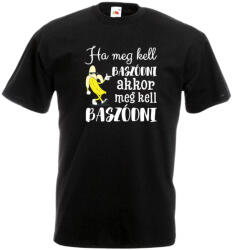  Ha meg kell baszódni, akkor meg kell baszódni - Proli Férfi Póló (276253)