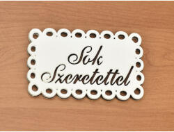  Fa - "Sok Szeretettel" csipkés tábla fehér - koszorúhoz és asztaldíszhez