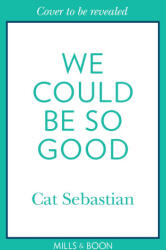 HarperCollins Publishers We Could Be So Good | Cat Sebastian