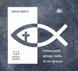 Wydawnictwo WAM Pokonywanie Samego Siebie Ze Św. Ignacym. Audiobook Seweryn Wąsik Sj