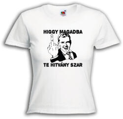  Higgy magadban te hitvány szar - Proli Női Póló (798297)