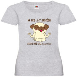  Ha meg kell baszódni akkor meg kell baszódni - Női Proli Póló (736468)