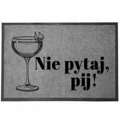 TabPrint Lábtörlő Bejárati Szürke Otthon Dekoratív Ajándék Igyál 60X40 (WYCIERACZKA PIJ NIE PYTAJ SZARA)