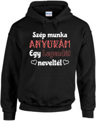  Szép munka anyukám egy legendát neveltél - Kapucnis Pulóver (794839)