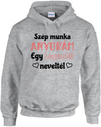  Szép munka anyukám egy legendát neveltél - Kapucnis Pulóver (703371)