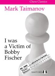 Quality chess I was a Victim of Bobby Fischer by Mark Taimanov