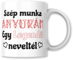  Szép munka anyukám egy Legendát neveltél - Bögre (899122)