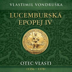Supraphon Lucemburská epopej IV. Otec vlasti (1356-1378) (Vondruška - Táborský Miroslav) - 2CD (MP3) (082996)