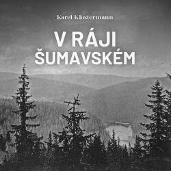Supraphon V ráji šumavském (Karel Klostermann - Řezáč Ivan) - 2CD (MP3) (090394)