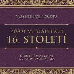 Supraphon Život ve staletích. 16. století (Miroslav Černý - Vlastimil Vondruška) - CD (MP3) (090146)