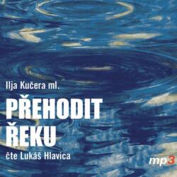 Radioservis Hlavica Lukáš: Kučera ml. : Přehodit řeku - CD (MP3) (024107)
