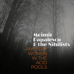 Supraphon Moimir Papalescu & The Nihilist: Mystery Women In The Acid Pools - Vinyl (LP) (070960)