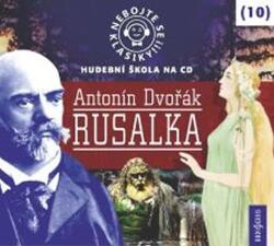 Radioservis Nebojte se klasiky! 10 Antonín Dvořák: Rusalka - CD (021250)