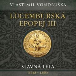 Supraphon Lucemburská epopej III. Slavná léta (1348-1355) (Vondruška - Táborský Miroslav) - 2CD (MP3) (078790)