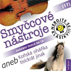 Radioservis Nebojte se klasiky! 17 Smyčcové nástroje aneb Koňská oháňka tisíckrát jinak - CD (021171)