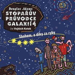 Supraphon Stopařův průvodce galaxií 4: Sbohem a díky za ryby (Adams - Kotek Vojtěch) - CD (MP3) (040887)
