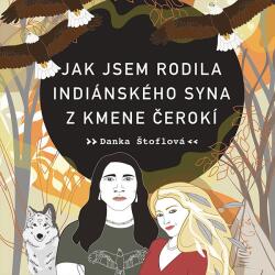 Supraphon Jak jsem rodila indiánského syna z kmene Čerokí (Štoflová - Dočkalová Tereza) - CD (MP3) (069616)