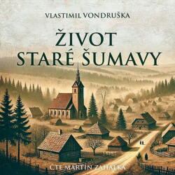Supraphon Život staré Šumavy (Vondruška - Zahálka Martin) - 2CD (MP3) (082998)