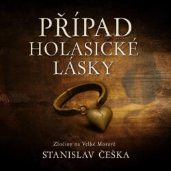 Supraphon Případ holasické lásky. Zločiny na Velké Moravě (Češka Stanislav - Kaloč David) - CD (MP3) (090835)