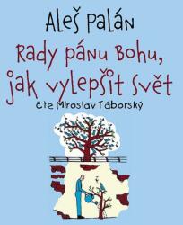 Supraphon Rady pánu Bohu, jak vylepšit svět (Palán - Táborský Miroslav) - CD (MP3) (036784)