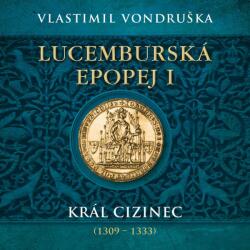 Multiland Lucemburská epopej I. - Král cizinec (1309 - 1333) (Vondruška Vlastimil - Táborsky Miroslav) - 2CD (MP3) (060807)