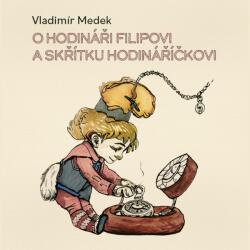 Supraphon O hodináři Filipovi a skřítku Hodináříčkovi (Fiala Richard - Medek) - CD (MP3) (065151)