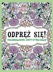 praca zbiorowa Relaxează-te! Cărți de colorat anti-stres Carte de colorat
