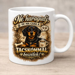  Ne haragudj, de ma csak a tacskómmal beszélek bögre (neharagudj_tacsko_bogre)