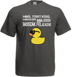  Minél többet késel a munkahelyedről annál később basszák fel az agyad - Proli Férfi Póló (103479)