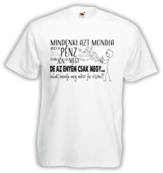  Azt mondják hogy a pénz csak jön és megy, de az enyém csak megy - Proli Férfi Póló (187752)