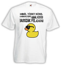  Minél többet késel a munkahelyedről annál később basszák fel az agyad - Proli Férfi Póló (236251)