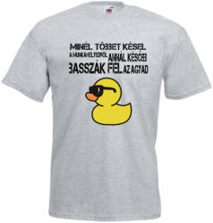  Minél többet késel a munkahelyedről annál később basszák fel az agyad - Proli Férfi Póló (371987)